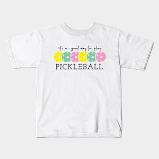 It's A Good Day To Play PICKLEBALL Pickle Baller Hobbies Ball Kids T-Shirt